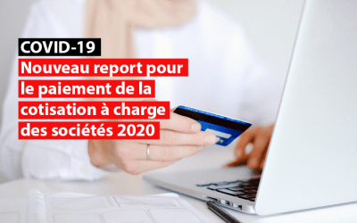 Crise du Covid-19 : Nouveau report pour le paiement de la cotisation à charge des sociétés 2020