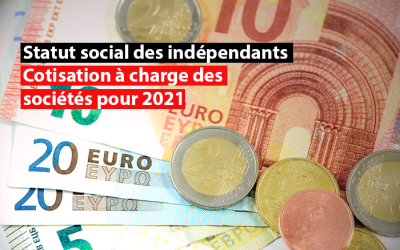 Statut social des travailleurs indépendants : cotisation à charge des sociétés pour 2021