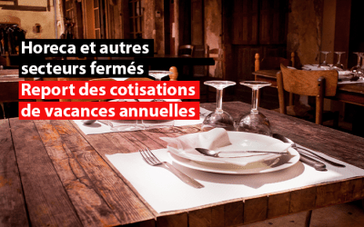 Secteur horeca et autres secteurs fermés : report des cotisations de vacances annuelles