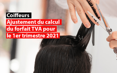 Coiffeurs : ajustement du calcul du forfait TVA pour le 1er trimestre 2021